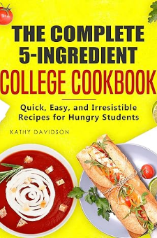 The Complete 5-Ingredient College Cookbook