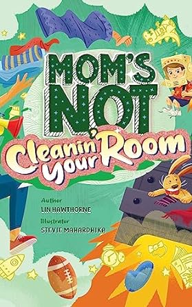 Mom’s Not Cleanin’ Your Room