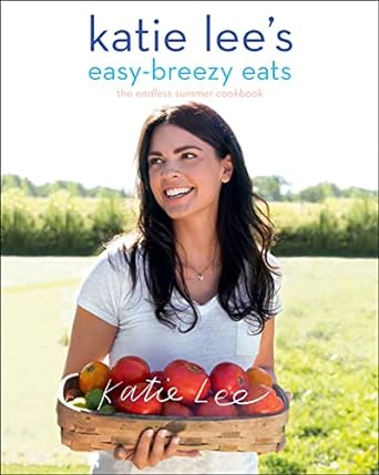 Katie Lee’s Easy-Breezy Eats