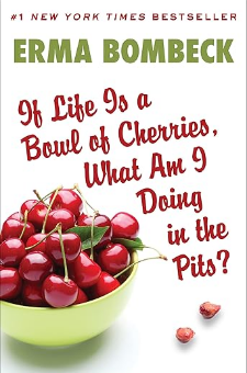 If Life Is a Bowl of Cherries, What Am I Doing in the Pits?