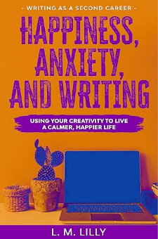 Happiness, Anxiety, and Writing