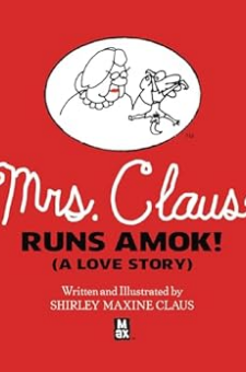 Mrs. Claus Runs Amok! (A Love Story)