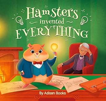 Hamsters Invented Everything