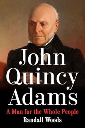 John Quincy Adams: A Man for the Whole People