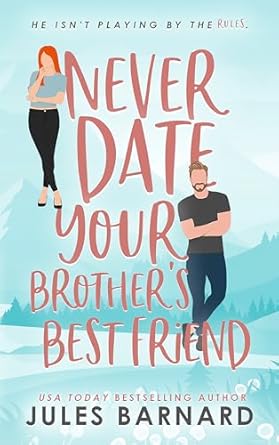 Never Date Your Brother’s Best Friend