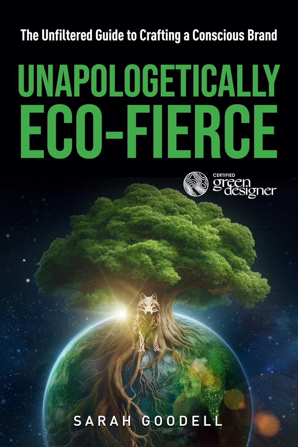 Unapologetically Eco-Fierce: The Unfiltered Guide to Crafting a Conscious Brand