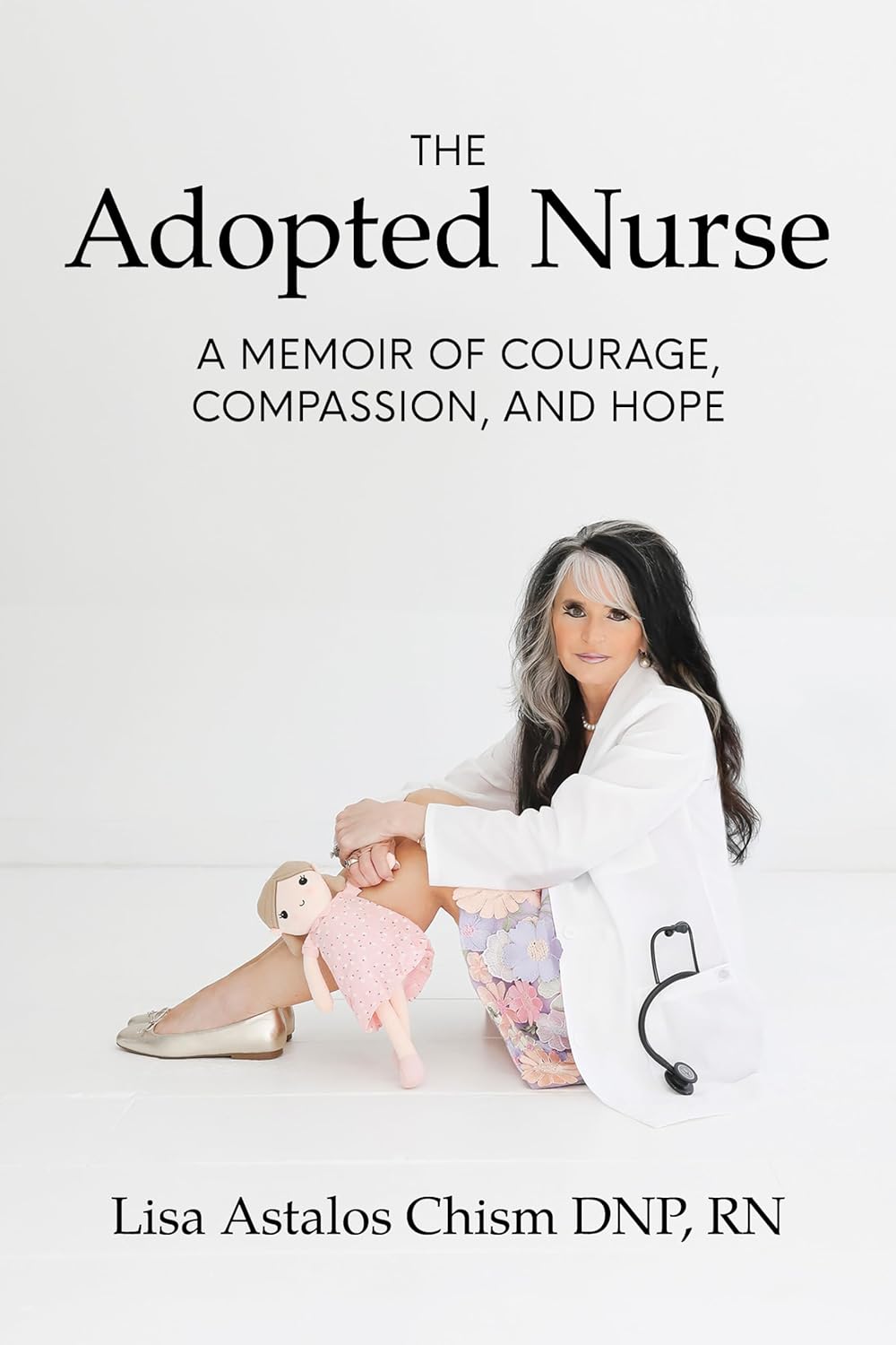 The Adopted Nurse: A Memoir Of Courage, Compassion, And Hope