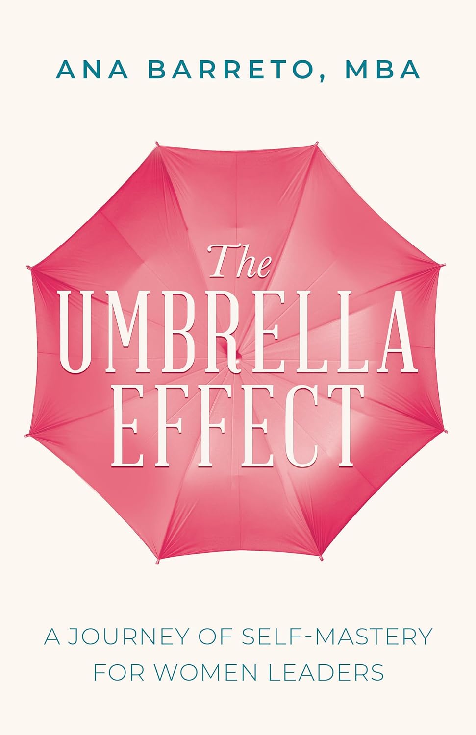 The Umbrella Effect: A Journey of Self-Mastery for Women Leaders