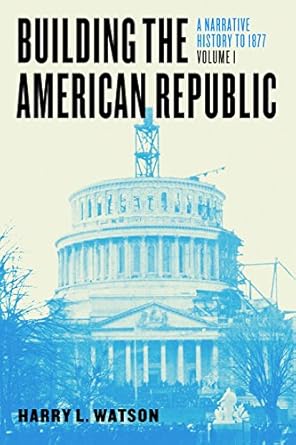 Building the American Republic (Volume 1)