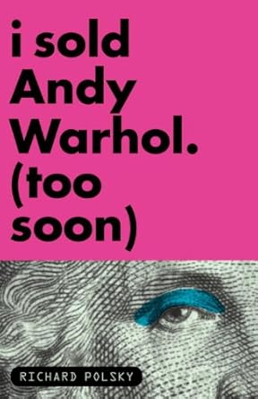 I Sold Andy Warhol. (Too Soon)