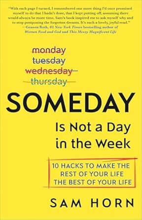 Someday Is Not a Day in the Week