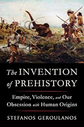 The Invention of Prehistory