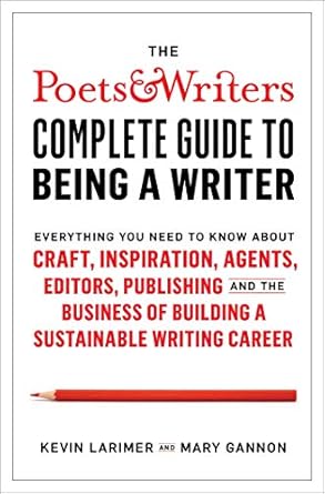 The Poets & Writers Complete Guide to Being a Writer