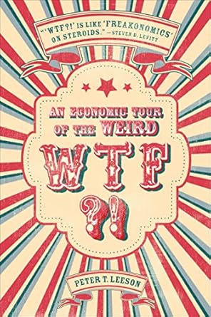 WTF?!: An Economic Tour of the Weird